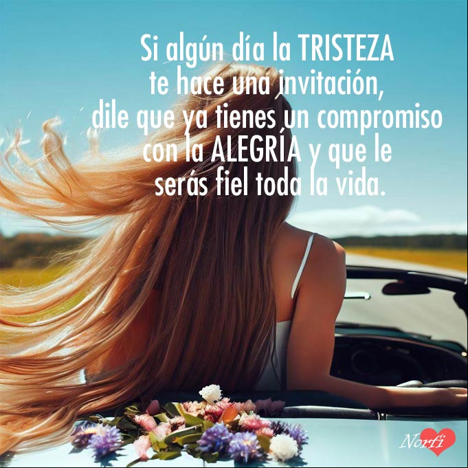 Si algún día la TRISTEZA te hace una invitación, dile que ya tienes un compromiso con la ALEGRÍA y que le serás fiel toda la vida Mujer conduciendo auto convertible