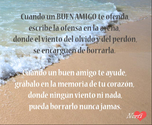 Cuando un buen amigo te ayude, grábalo en la memoria del corazón, donde ningún viento pueda borrarlo nunca Cuando un buen amigo