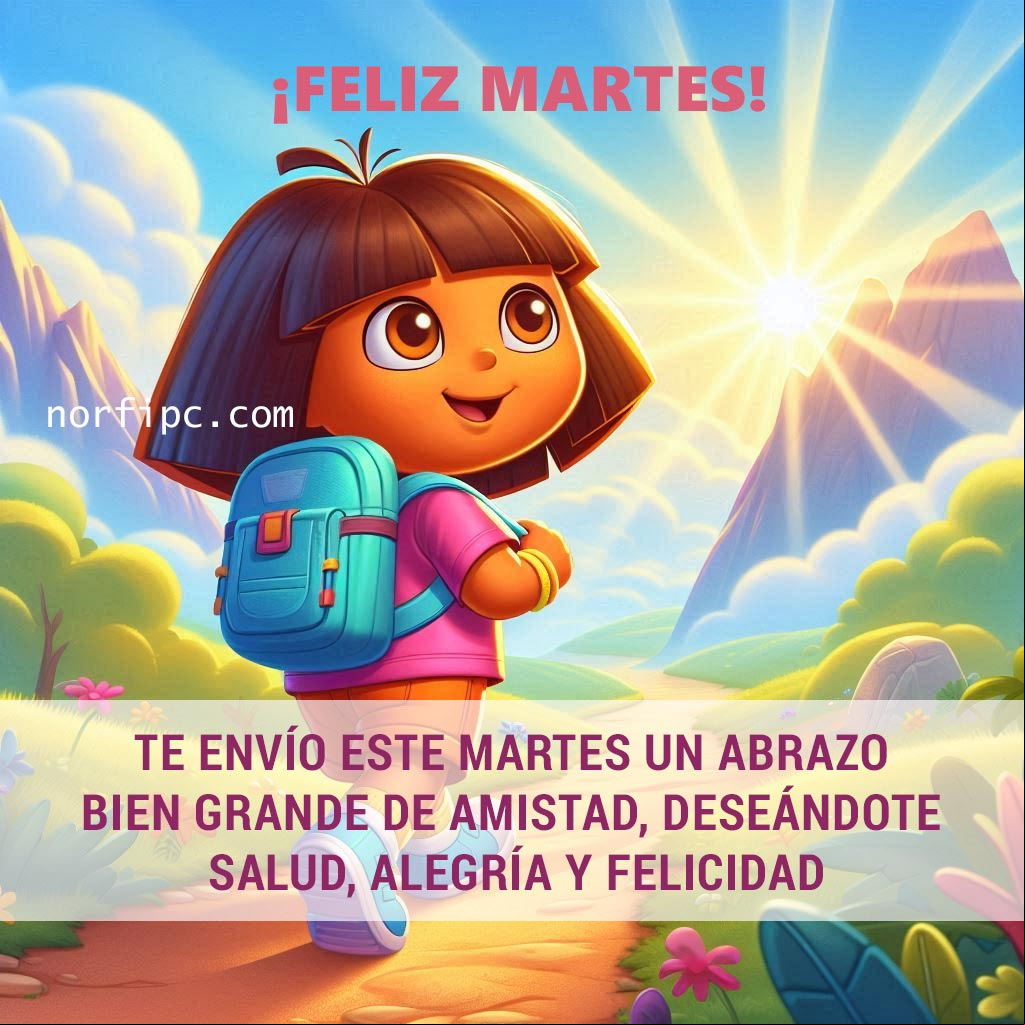 Te envío este martes un abrazo bien grande de amistad, deseándote hoy salud, alegría y felicidad Dora la exploradora con los brazos abiertos