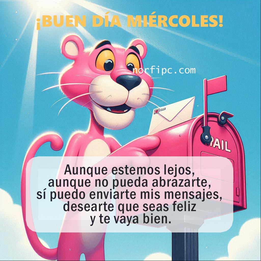 ¡Buen día miércoles! Aunque estemos lejos, aunque no pueda abrazarte, sí puedo enviarte mis mensajes, desearte con todo mi corazón que seas feliz y te vaya bien Pink panther depositando mensaje en un buzón de correo