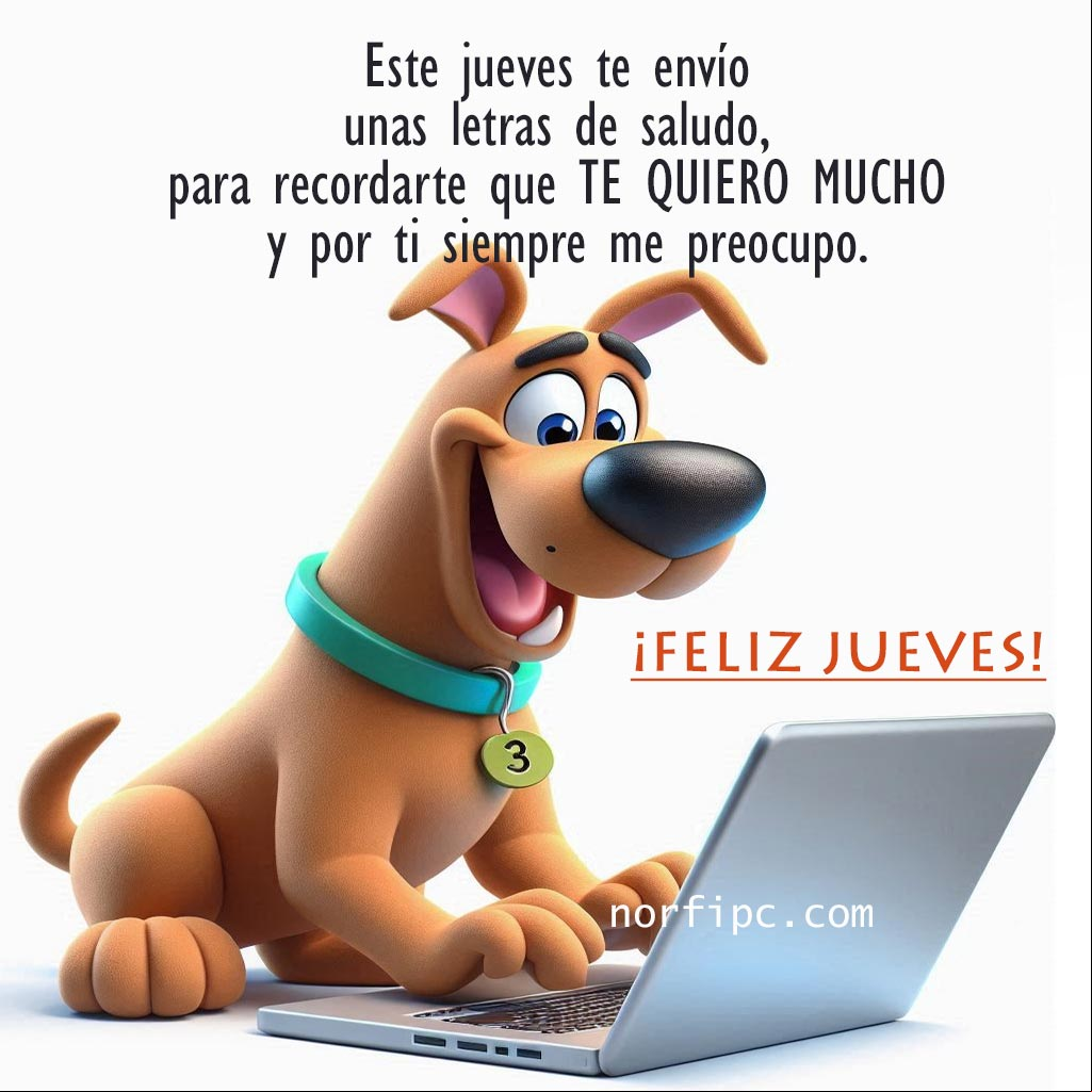 Con este mensaje este jueves te envío unas letras de saludo, para recordarte que te quiero mucho y por ti siempre me preocupo Scoobie Doo en una laptop sonriente escribiendo un mensaje,