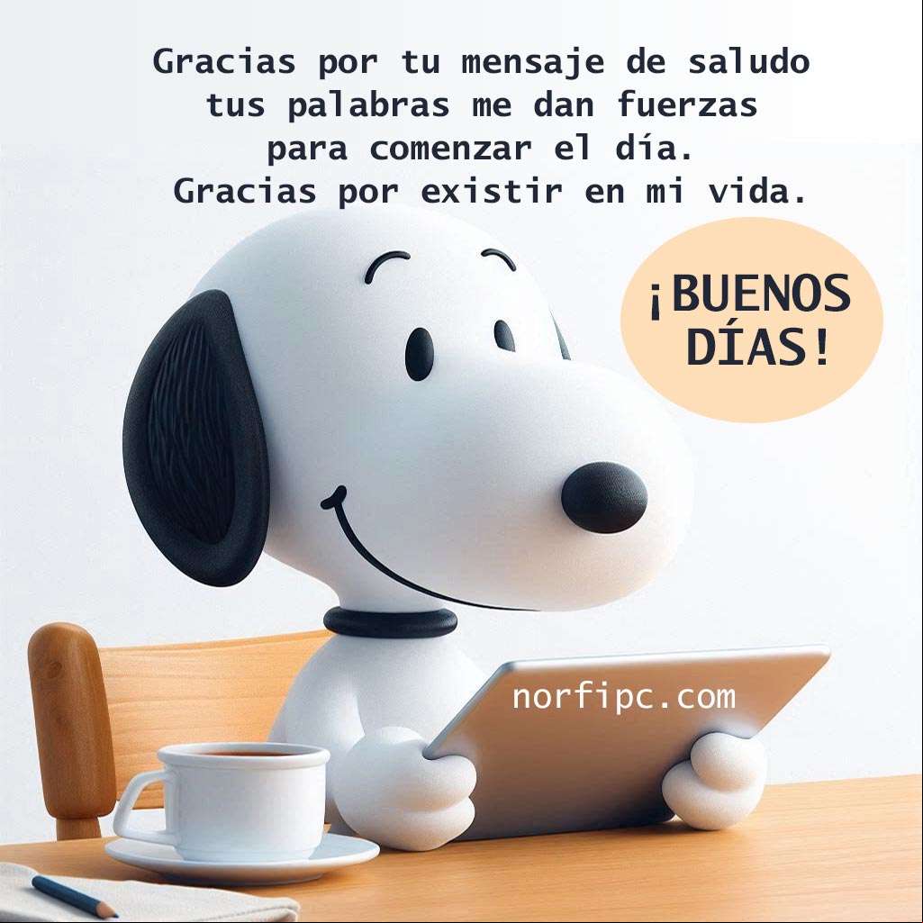 Gracias por tu mensaje de saludo y aliento, tus palabras me dan fuerzas para comenzar el día. Gracias por existir en mi vida Snoopie leyendo un mensaje en un tablet