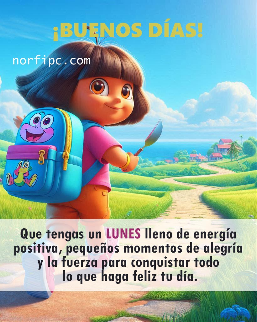 Que tengas hoy un lunes lleno de energía positiva, pequeños momentos de alegría y la fuerza para conquistar todo lo que haga feliz tu día Dora la exploradora caminando, ilustración
