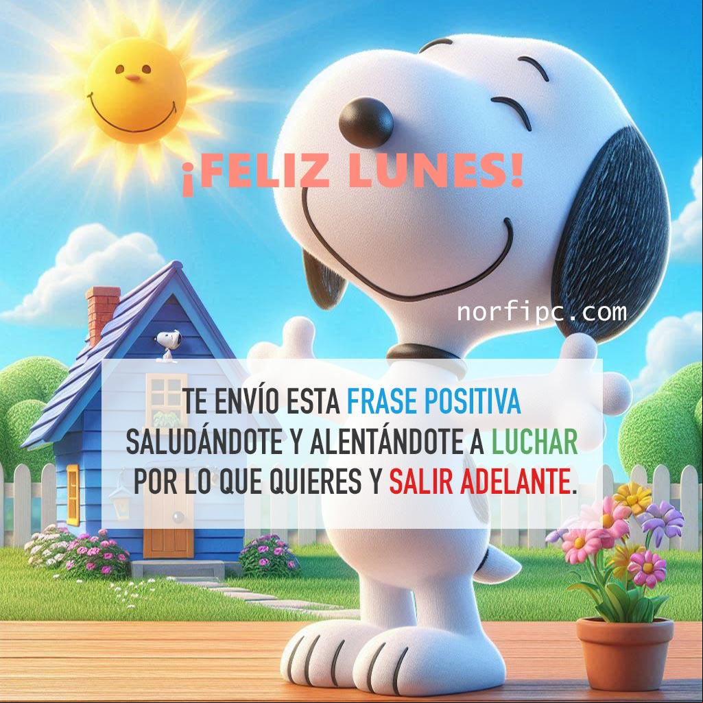 Te envío esta frase positiva saludándote y alentándote a luchar por lo que quieres y salir adelante Snoopie con los brazos abiertos saludando