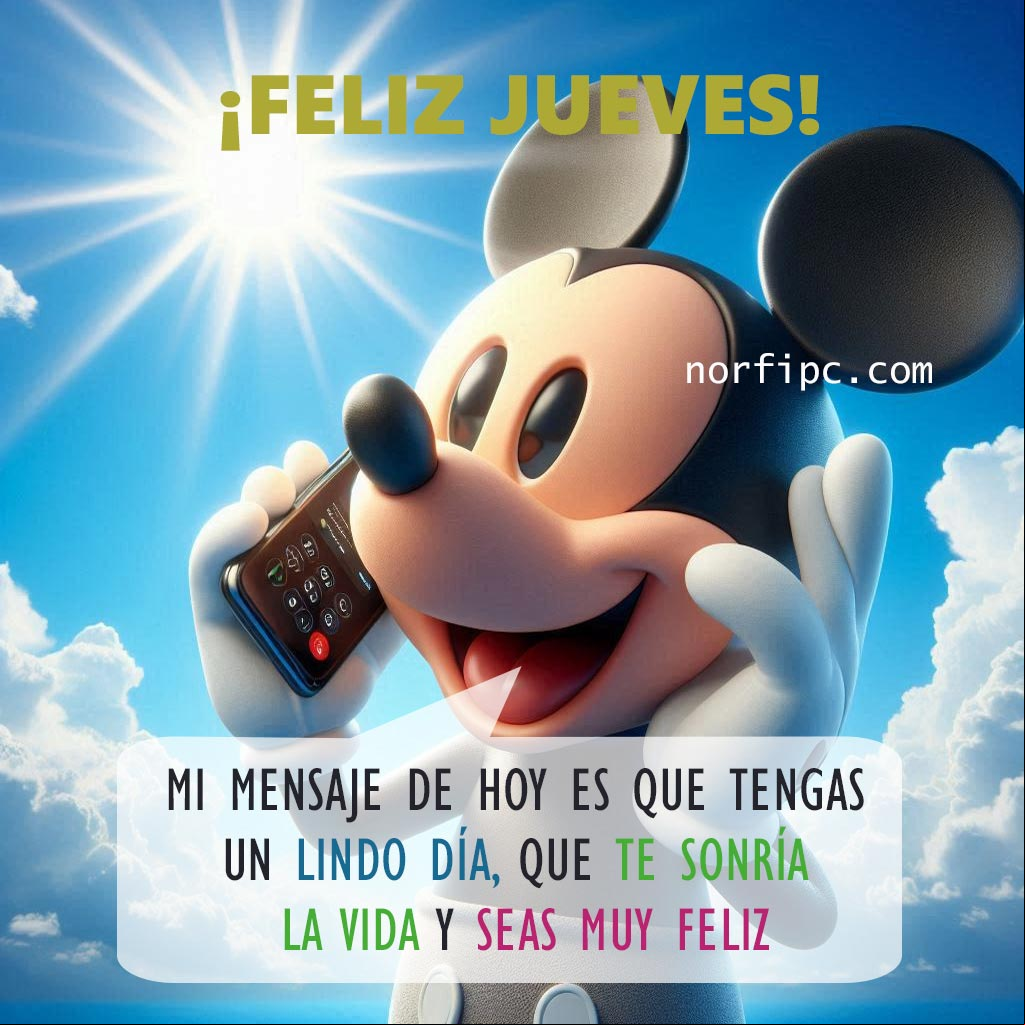 Mi mensaje de hoy es que tengas un lindo día, que te sonría la vida, todo funcione de maravilla y seas muy feliz Mickey Mouse sonriendo hablando por un celular
