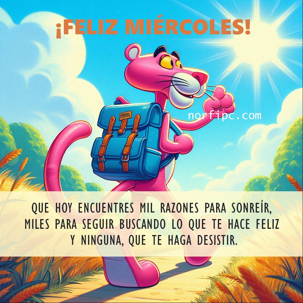 Que hoy encuentres mil razones para sonreír, miles para seguir buscando lo que te hace feliz y ninguna, que te haga desistir de tus planes Pantera rosa andando por un camino mochila al hombro al amanecer