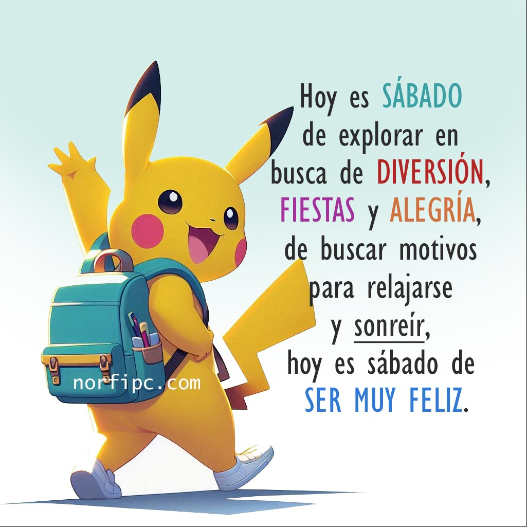 Hoy es sábado de explorar en busca de diversión, fiestas y alegría, de buscar motivos para relajarse y sonreír, hoy es sábado de ser muy feliz Pikachu mochila al hombro sonriente saludando
