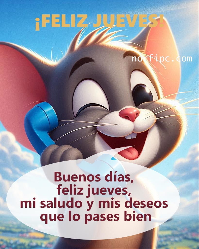 Buenos días, feliz jueves, mi saludo y mis deseos que lo pases bien Gato Jerry hablando por teléfono sonriente