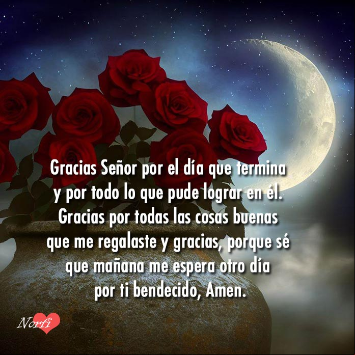 Gracias Señor por el día que termina y por todo lo que pude lograr en él. Gracias por todas las cosas buenas que me regalaste y gracias, porque sé que mañana me espera otro día por ti bendecido Rosas rojas con luna de fondo y cielo estrellado