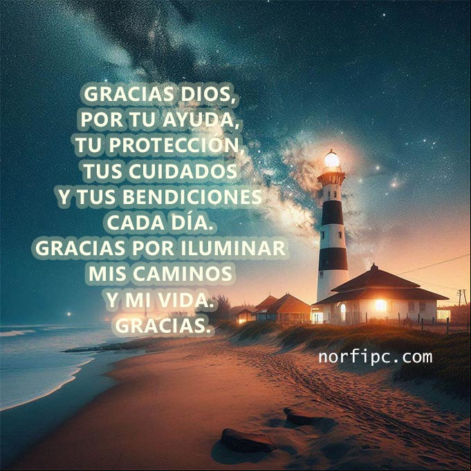 Gracias Dios, por tu ayuda, tu protección, tus cuidados y tus bendiciones cada día. Gracias por iluminar mis caminos y mi vida. Gracias Orilla de la playa bajo las estrellas, faro a lo lejos