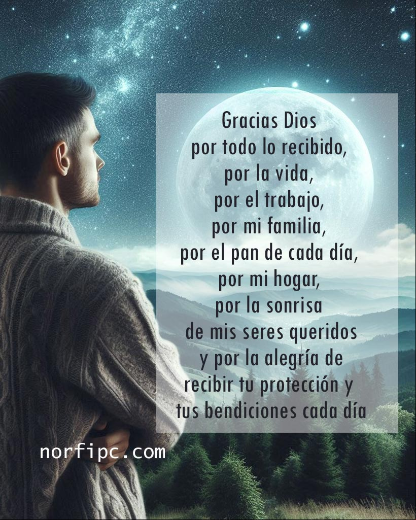 Gracias Dios por todo lo recibido hoy, por la vida, por el trabajo, por mi familia, por el pan de cada día, por mi hogar, por la sonrisa de mis seres queridos y por la alegría de recibir tu protección y tus bendiciones cada día Hombre de espalda mirando la noche