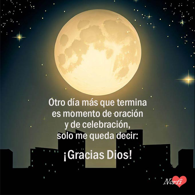 Otro día más que termina es momento de oración y de celebración, solo me queda decir: ¡Gracias Dios! Luna llena sobre la ciudad con oración de gracias a Dios
