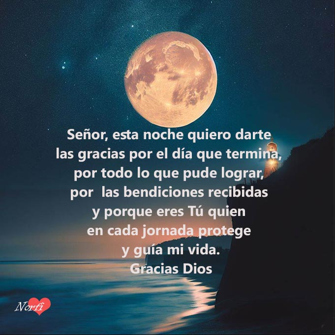 Señor, esta noche quiero darte las gracias por el día que termina, por todo lo que pude lograr, por cada una de las bendiciones recibidas y porque eres Tú quien en cada jornada protege y guía mi vida Noche de Luna llena y oración de gracias a Dios