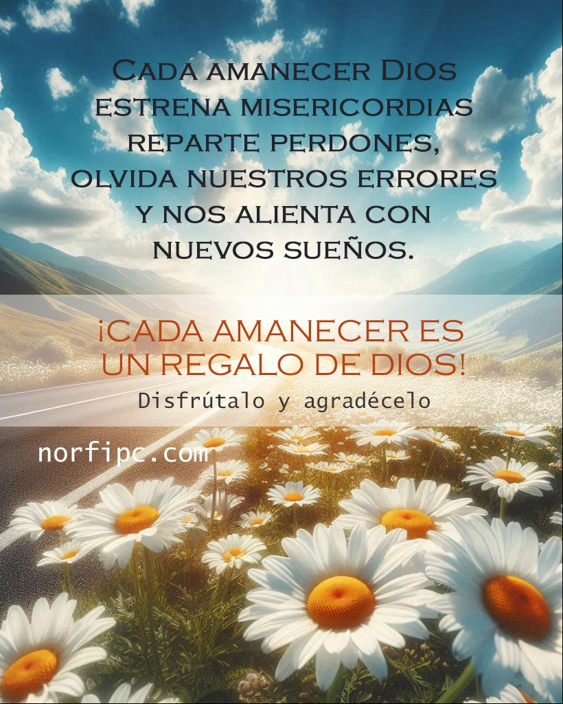 Cada amanecer Dios estrena misericordias, reparte perdones, olvida nuestros errores y nos alienta con nuevos sueños. ¡Cada amanecer es un regalo de Dios! Paisaje de un amanecer bonito