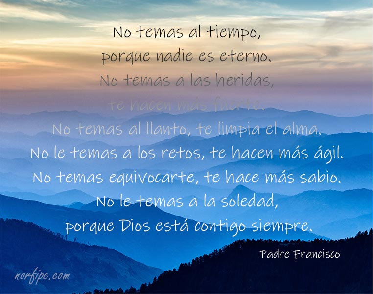 No temas porque Dios está contigo siempre. Frase del #PadreFrancisco Dios está contigo siempre