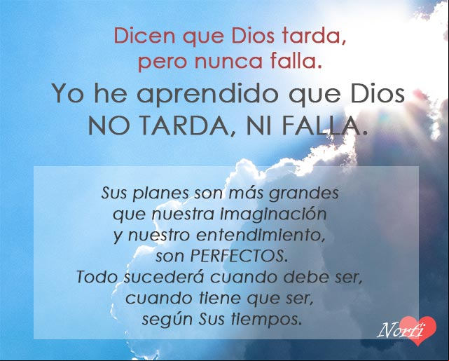 Yo he aprendido que Dios no tarda, ni falla. #FeDios Yo he aprendido que Dios no tarda, ni falla