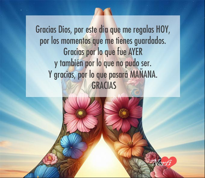 Gracias Dios, por este día que me regalas hoy, por los momentos que me tienes guardados. Gracias por lo que fue ayer y también por lo que no pudo ser. Y gracias, por lo que pasará mañana. Tú sabes que me conviene y que me hace falta Manos unidas orando a Dios