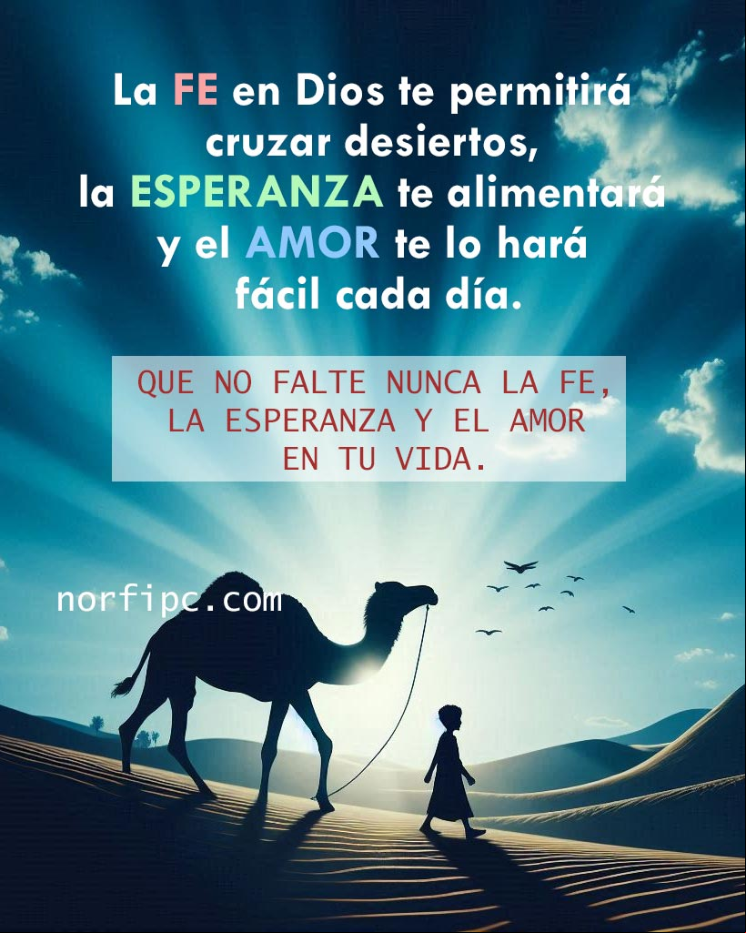 La FE en Dios te permitirá cruzar desiertos, la ESPERANZA te alimentará y el AMOR te lo hará fácil cada día. Que no falte nunca la fe, la esperanza y el amor en tu vida silueta de un chico caminando delante de un camello en el desierto