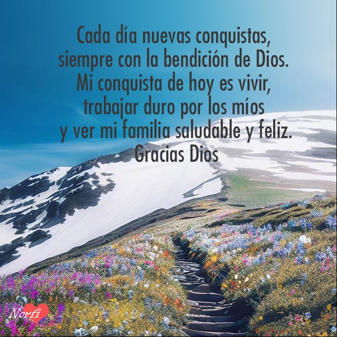 Cada día nuevas metas y nuevas conquistas, siempre con la bendición de Dios. Mi conquista de hoy es vivir, trabajar duro por los míos y ver mi familia saludable y feliz. Gracias Dios Camino que sube a la cima de una montaña