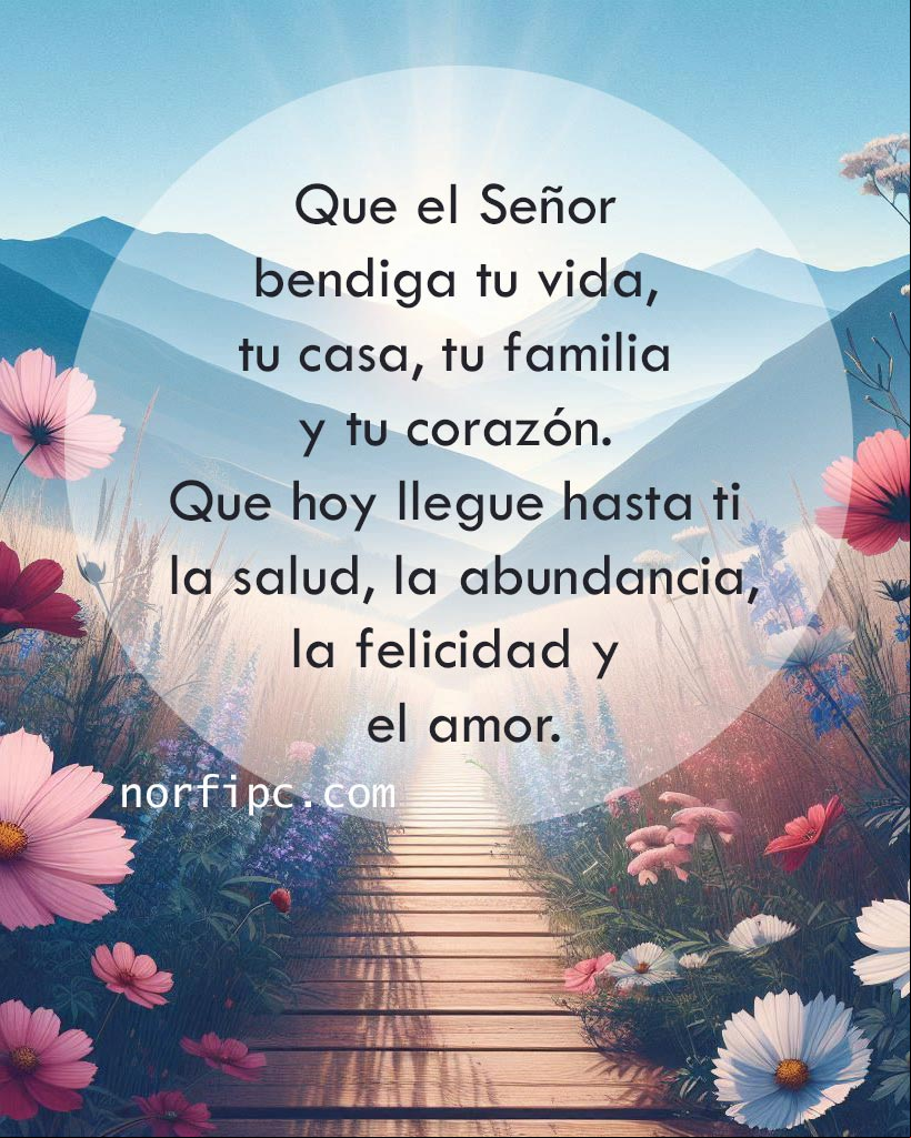 Que el Señor bendiga tu vida, tu casa, tu familia y tu corazón. Que hoy llegue hasta ti la salud, la abundancia, la felicidad y el amor Amanecer en el campo