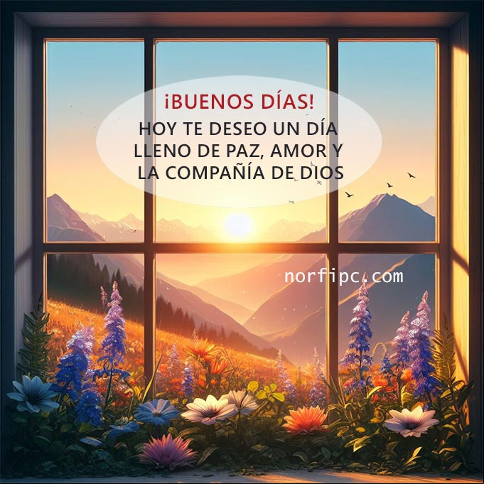 Hoy te deseo un día lleno de paz, amor y la compañía de Dios Amanecer detrás de una ventana