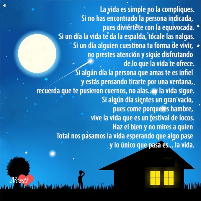 La vida es simple, no la compliques. Ama y déjate amar, porque total, nos pasamos la vida esperando que algo pase y lo único que pasa es la vida. Poema de la espera