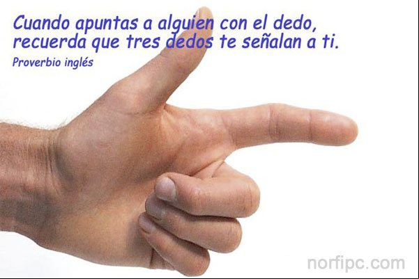 Cuando apuntas con el dedo, recuerda que tres dedos te señalan a ti Cuando apuntas con el dedo, recuerda que tres dedos te señalan a ti