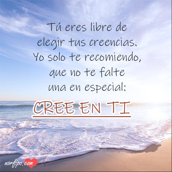Tú eres libre de elegir tus creencias. Yo solo te recomiendo, que no te falte una en especial: Cree en ti. #Motivaciones Cree en ti