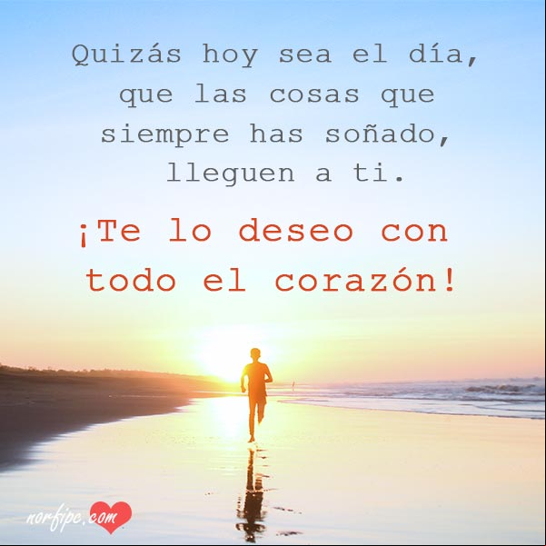 Quizás hoy sea el día, que las cosas que siempre has soñado, lleguen a ti. ¡Te lo deseo con todo el corazón! #FotosMotivadoras Quizás hoy sea el día