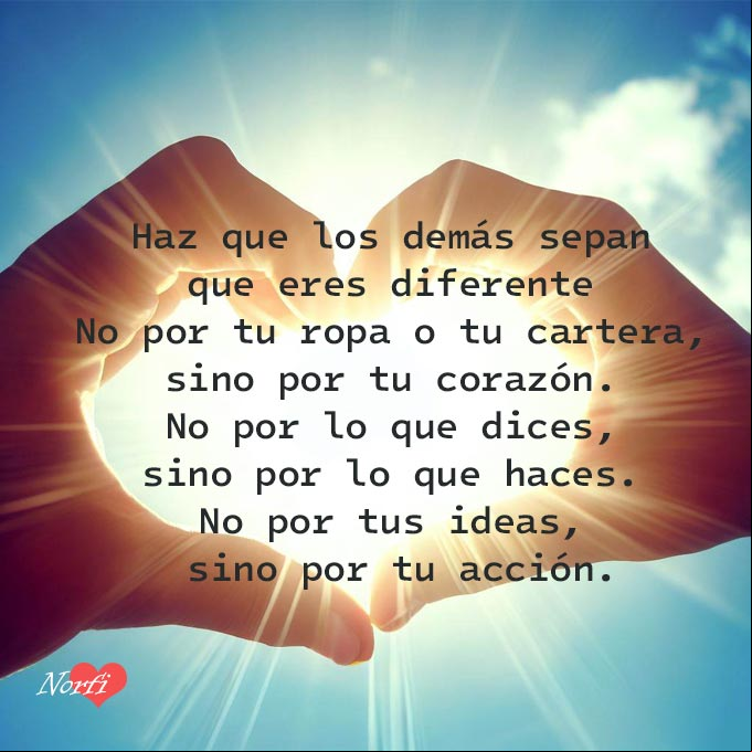 Vive hoy de tal forma que se note que eres diferente, no por tu ropa o tu cartera, sino por tu corazón. #FotosMotivadoras Dos manos en forma de corazon y en el centro el sol