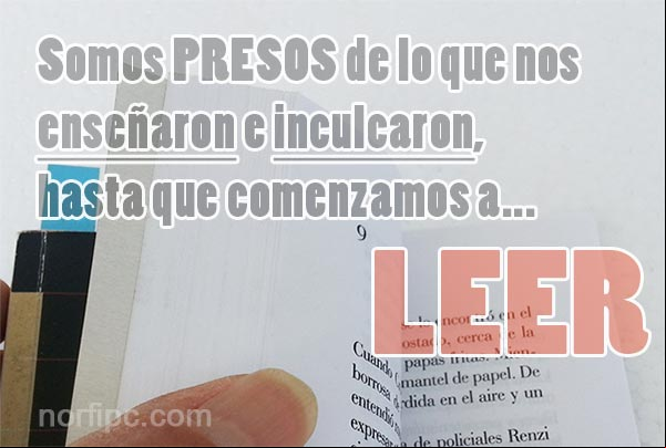 Somos presos de lo que nos enseñaron e inculcaron, hasta que comenzamos a LEER... Pensamiento sobre las vetajas de leer