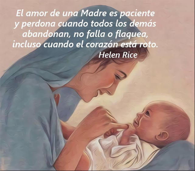 El amor de una Madre es paciente y perdona cuando todos los demás abandonan, no falla o flaquea, incluso cuando el corazón está roto. Pensamiento de Helen Rice sobre el #AmorDeMadre El amor de una Madre