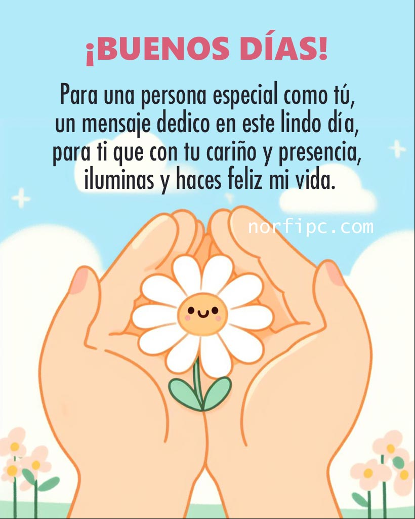 Para una persona especial como tú, un mensaje dedico en este lindo día, para ti que con tu cariño y presencia, iluminas y haces feliz mi vida Mano abierta con una flor, ilustración