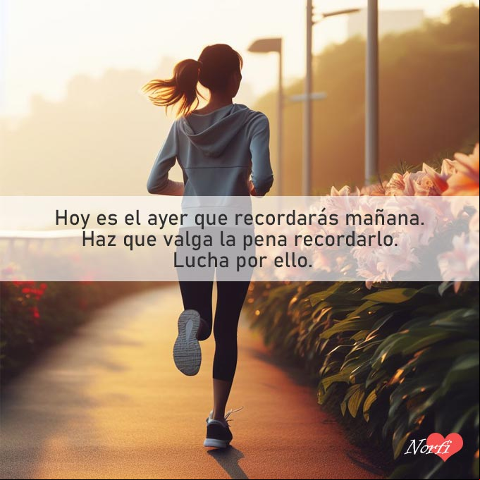 Hoy es el ayer que recordarás mañana. Haz que valga la pena recordarlo. Lucha por ello Muchacha practicando running por carretera al amanecer
