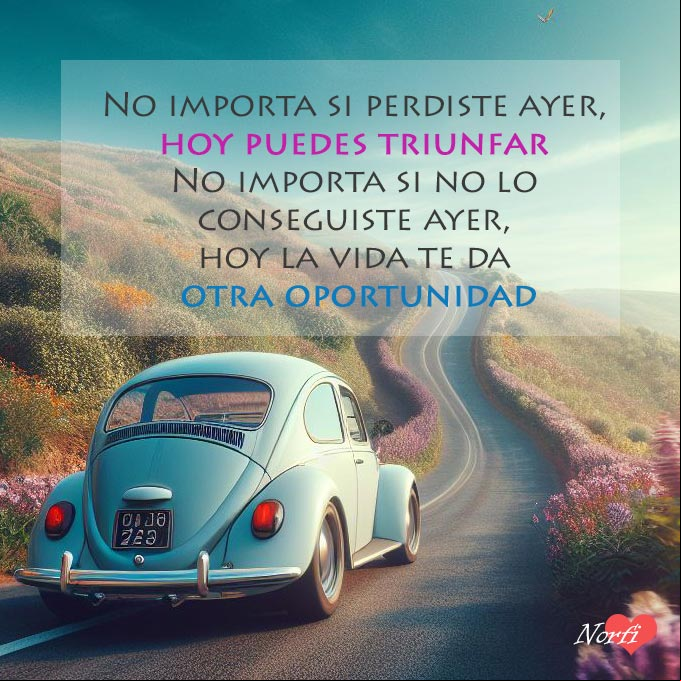 No importa si perdiste ayer, hoy puedes triunfar. No importa si no lo conseguiste ayer, hoy la vida te da otra oportunidad Auto VW escarabajo subiendo una cuesta