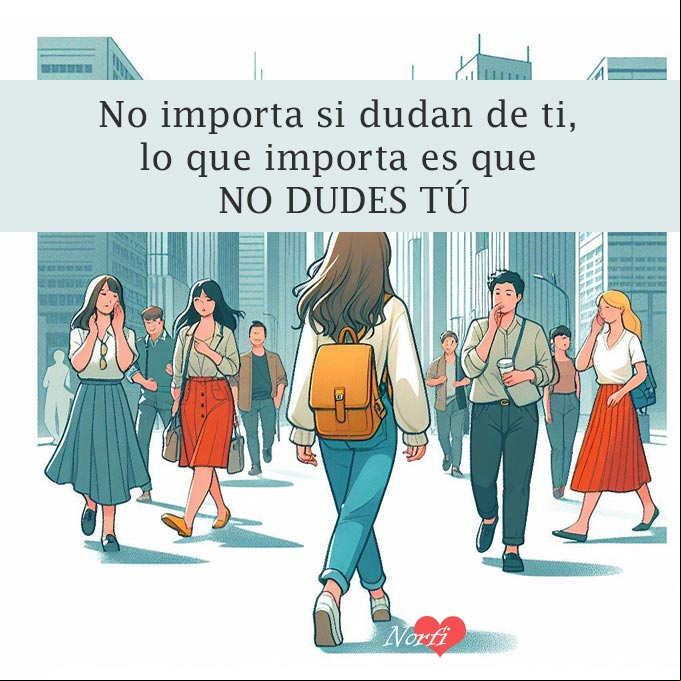 No importa si dudan de ti, lo que importa es que no dudes tú Mujer caminando entre otras personas