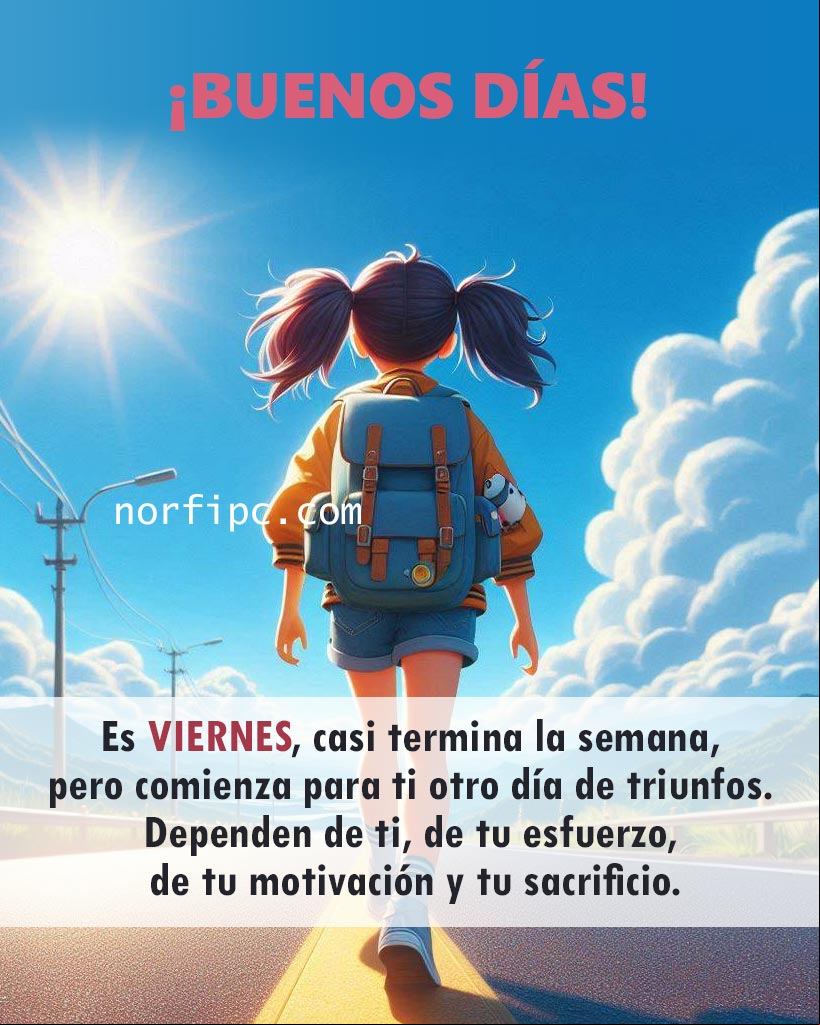 Es VIERNES, casi termina la semana, pero comienza para ti otro día de éxitos y triunfos. Recuerda que dependen de ti, de tu esfuerzo, de tu motivación y tu sacrificio. Chica mochila al hombro por una carretera