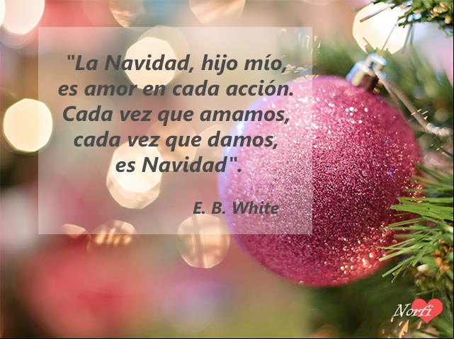 La Navidad, hijo mío, es amor en cada acción. Cada vez que amamos, cada vez que damos, es Navidad Navidad es amor