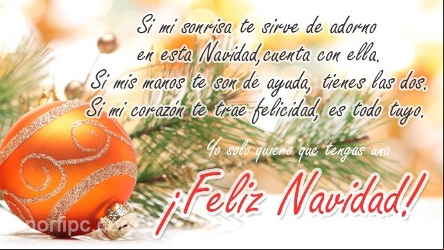Si mi sonrisa te sirve de adorno en esta Navidad, cuenta con ella. Si mis manos te son de ayuda, tienes las dos. Si mi corazón te trae felicidad, es todo tuyo. Yo solo quiero que tengas una ¡Feliz Navidad! Mensaje de felicitacion para Navidad