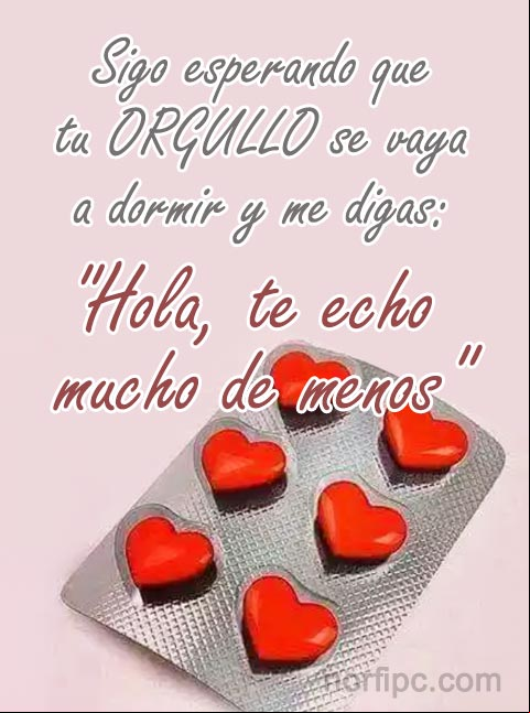 Sigo esperando que tu orgullo se vaya a dormir y me digas: "Hola, te echo mucho de menos" Mensaje para una gente orgullosa que me quiere