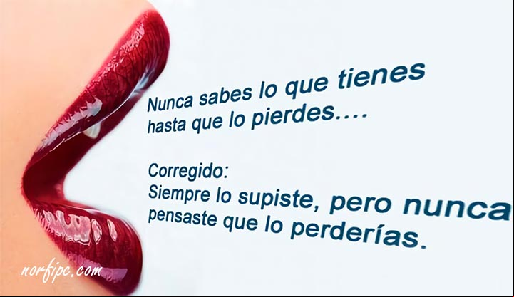 Nunca sabes lo que tienes hasta que lo pierdes Frases para Facebook, refranes, dichos y proverbios populares famosos