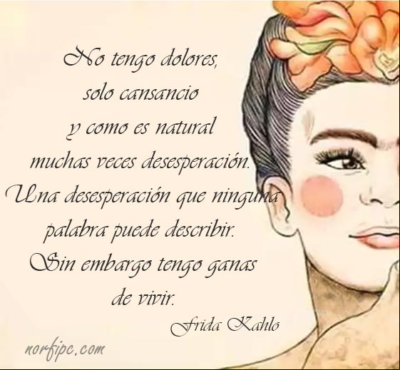 Tengo ganas de vivir. Frase de aliento y autoestima de #FridaKahlo Tengo ganas de vivir. Frase de Frida Kahlo