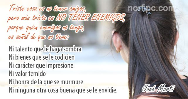 Triste cosa es no tener amigos, pero más triste es no tener enemigos... Frase de José Martí sobre la amistad Frase de José Martí sobre la amistad