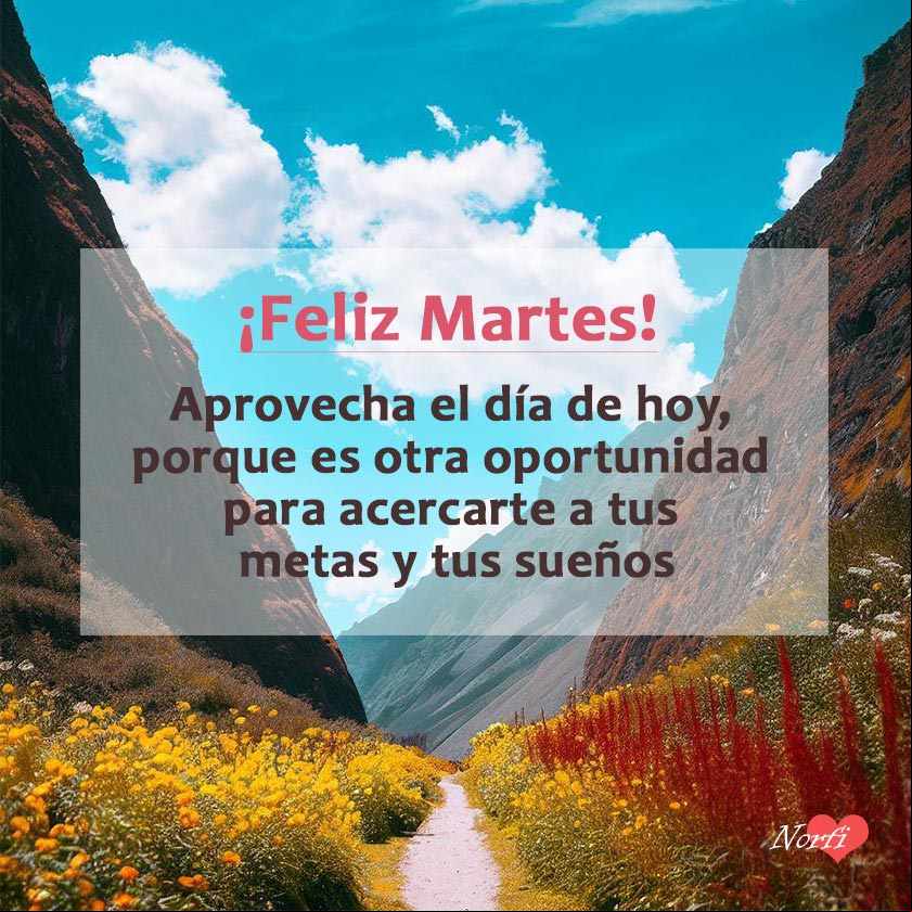 Aprovecha el día de hoy, porque es otra oportunidad para acercarte a tus metas y tus sueños Paisaje lindo con frase de inspiración para el martes