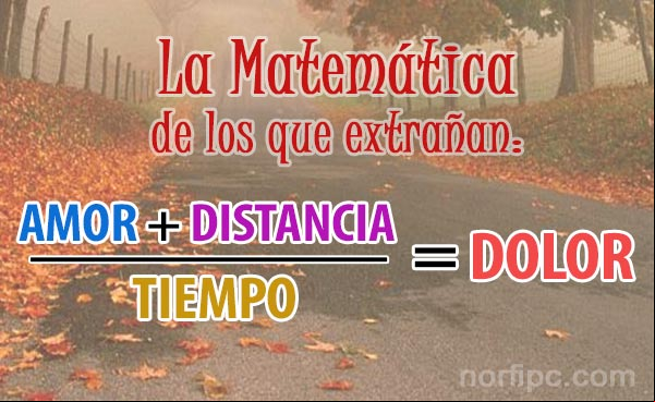 La matemática de los que extrañamos: AMOR + DISTANCIA / TIEMPO = DOLOR QUE SENTIMOS Frases de fracaso por un amor perdido