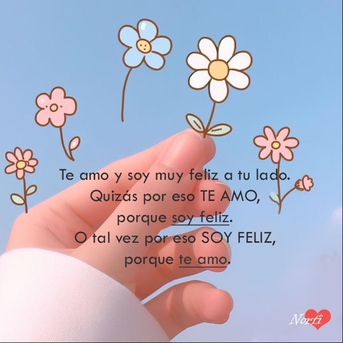 Te amo y soy muy feliz a tu lado mi amor. Quizás por eso te amo, porque soy feliz. O tal vez por eso soy feliz, porque te amo Mano con florecitas ilustraciones
