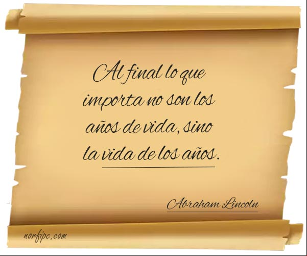 Al final lo que importa no son los años de vida, sino la vida de los años. Abraham Lincoln. #FrasesVida Al final lo que importa