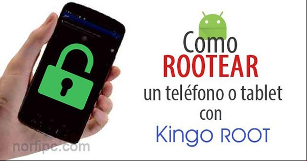 Como rootear un teléfono celular o tablet con Android, usando Kingo ROOT una aplicación gratis Como rootear un teléfono celular o tablet con Android