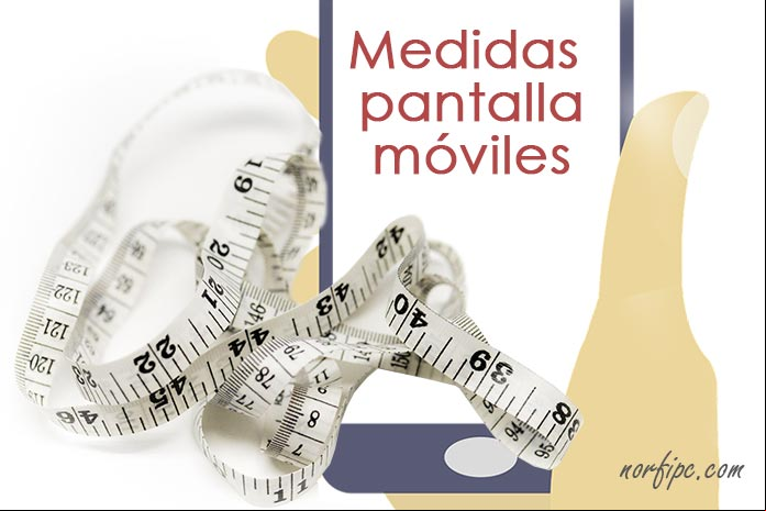 Medidas de la pantalla y resolución de los teléfonos celulares y tabletas Medidas de la pantalla y resolución de los teléfonos celulares y tabletas