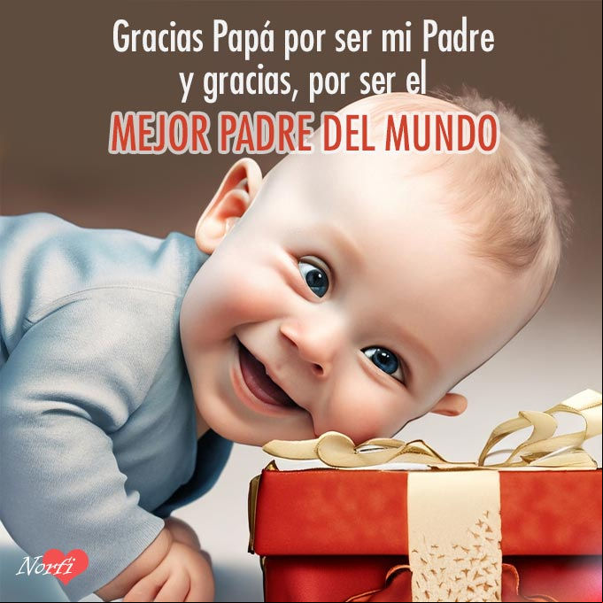 Gracias Papá por ser mi Padre y gracias, por ser el mejor padre del mundo Nené con un regalo para su padre